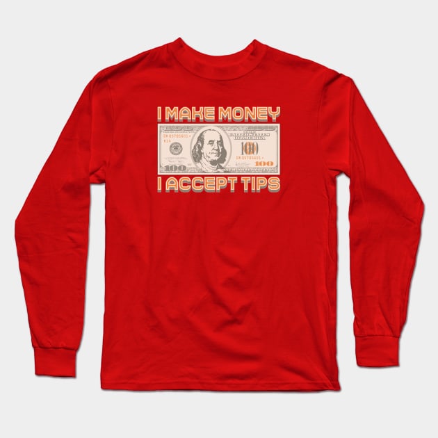 I make Money - I accept TIPS Long Sleeve T-Shirt by Monkey Business Bank